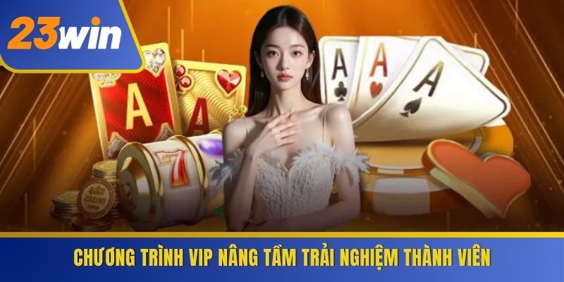 Chương trình VIP nâng tầm trải nghiệm thành viên
