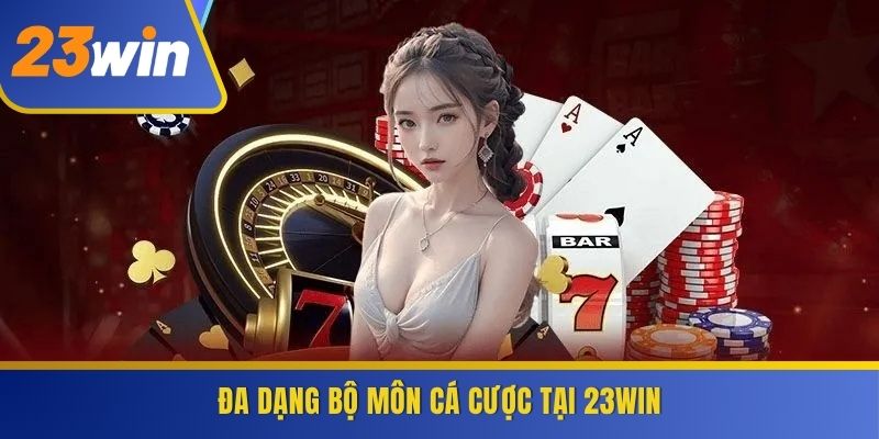 Đa dạng bộ môn cá cược tại 23WIN