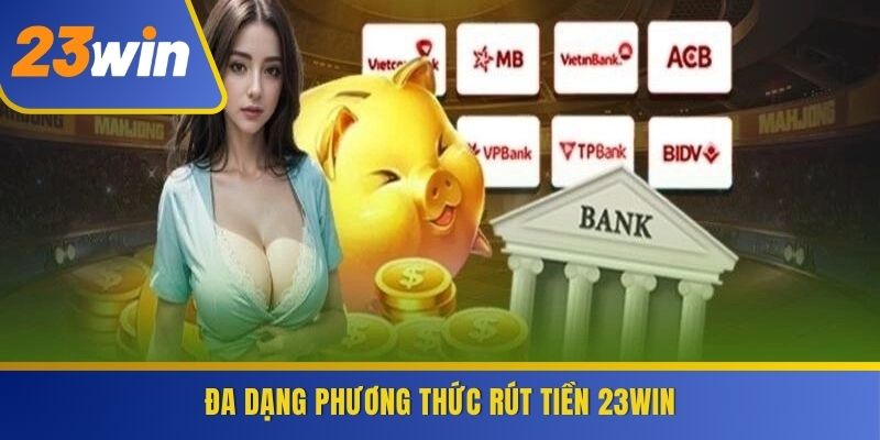 Đa dạng phương thức rút tiền 23WIN