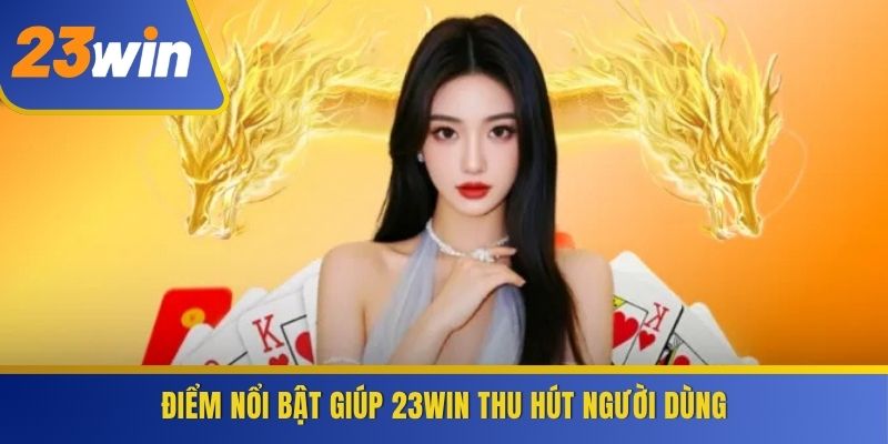 Điểm nổi bật giúp 23WIN thu hút người dùng