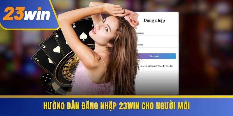 Hướng dẫn đăng nhập 23WIN cho người mới