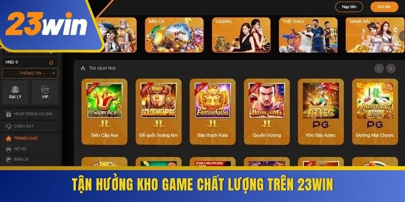 Tận hưởng kho game chất lượng trên 23WIN